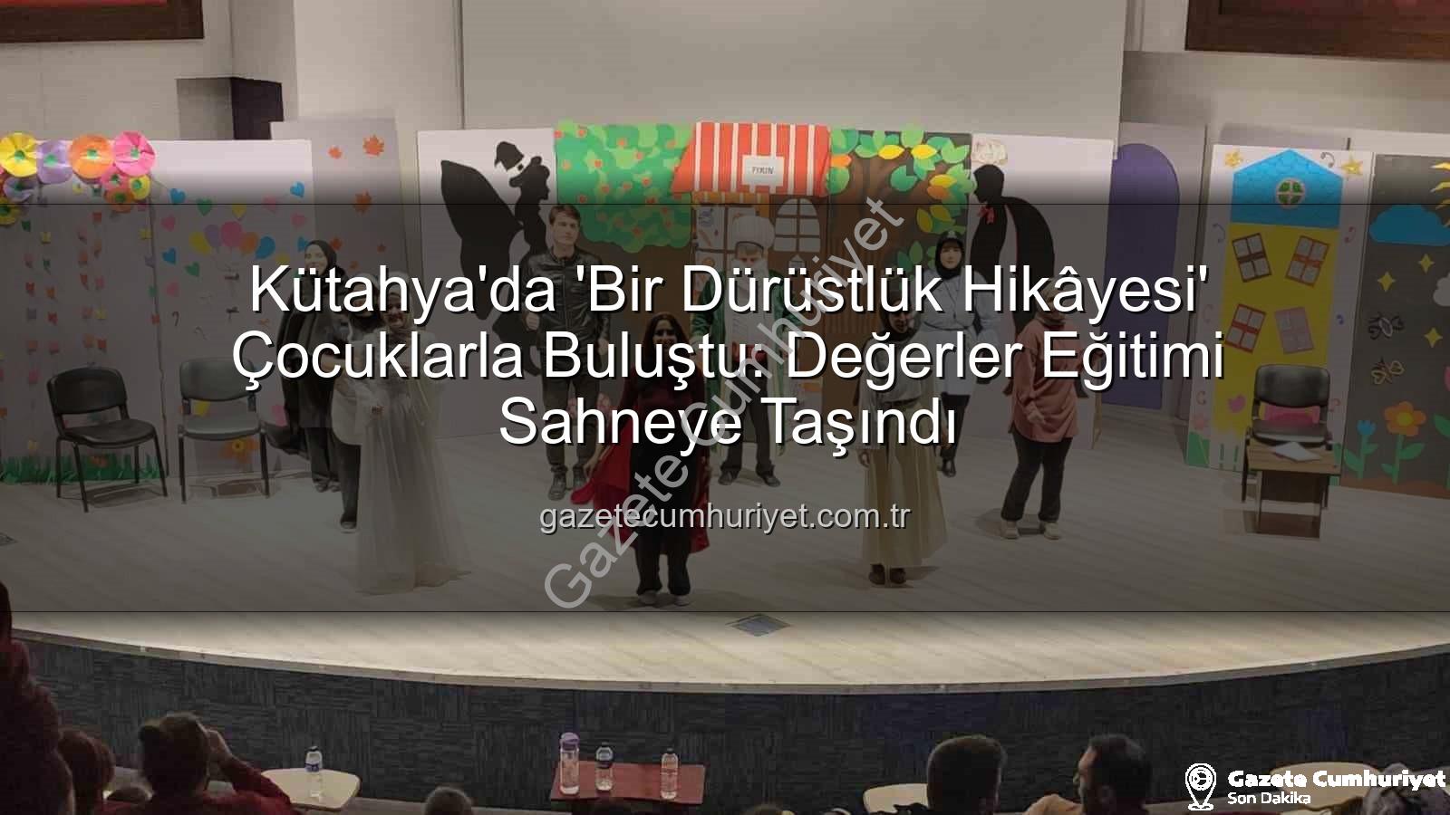dürüstlük hikâyesi - Kütahya'da 'Bir Dürüstlük Hikâyesi' Çocuklarla Buluştu: Değerler Eğitimi Sahneye Taşındı