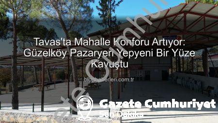 Tavas’ta Mahalle Konforu Artıyor: Güzelköy Pazaryeri Yenilendi