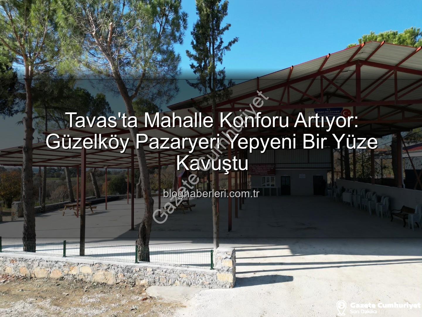 Tavas Belediyesi - Tavas'ta Mahalle Konforu Artıyor: Güzelköy Pazaryeri Yenilendi