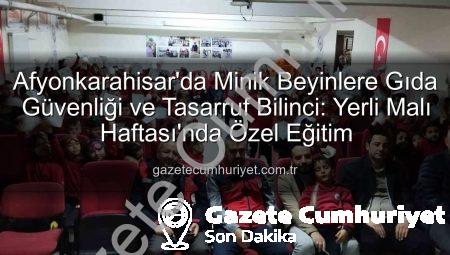 Afyonkarahisar’da Minik Beyinlere Gıda Güvenliği ve Tasarruf Bilinci: Yerli Malı Haftası’nda Özel Eğitim
