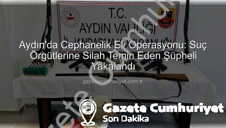 Aydın’da Cephanelik Ev Operasyonu: Suç Örgütlerine Silah Temin Eden Şüpheli Yakalandı