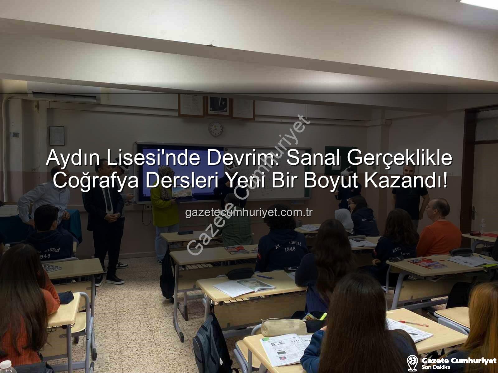 sanal gerçeklik coğrafya - Aydın Lisesi'nde Devrim: Sanal Gerçeklikle Coğrafya Dersleri Yeni Bir Boyut Kazandı!