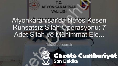 Afyonkarahisar’da Nefes Kesen Ruhsatsız Silah Operasyonu: 7 Silah Ele Geçirildi, Şüpheli Gözaltında
