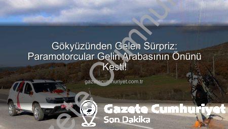 Gökyüzünden Gelen Sürpriz: Paramotorcular Gelin Arabasının Önünü Kesti!