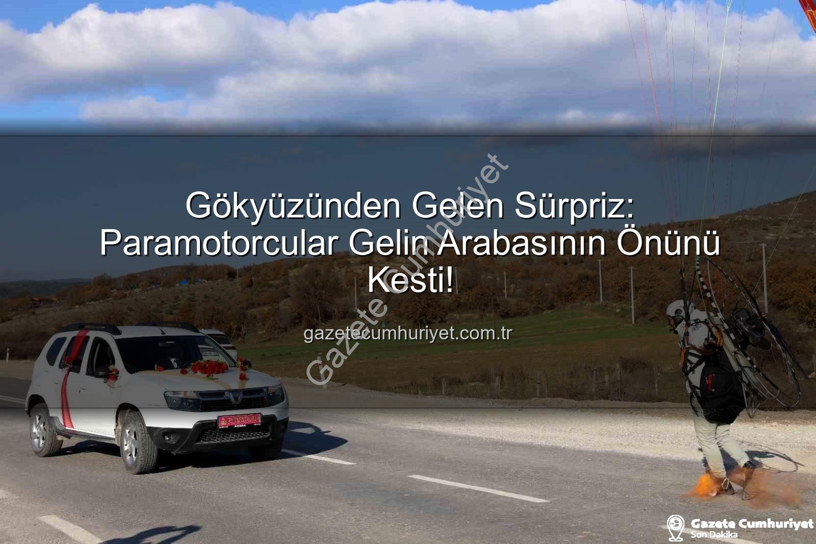 paramotor sürprizi - Gökyüzünden Gelen Sürpriz: Paramotorcular Gelin Arabasının Önünü Kesti!