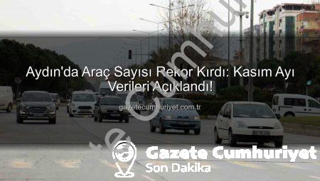 Aydın’da Araç Sayısı Rekor Kırdı: Kasım Ayı Verileri Açıklandı!