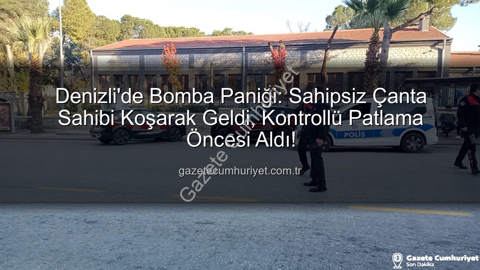 şüpheli çanta - Denizli'de Bomba Paniği: Sahipsiz Çanta Sahibi Koşarak Geldi, Kontrollü Patlama Öncesi Aldı!