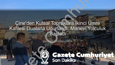 Çine’den Kutsal Topraklara İkinci Umre Kafilesi Dualarla Uğurlandı: Manevi Yolculuk Başladı