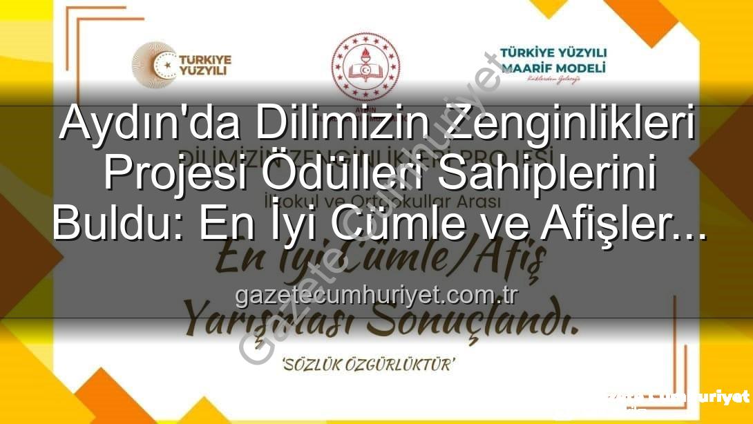 Dilimizin Zenginlikleri Projesi - Aydın'da Dilimizin Zenginlikleri Projesi Ödülleri Sahiplerini Buldu: En İyi Cümle ve Afişler Belli Oldu