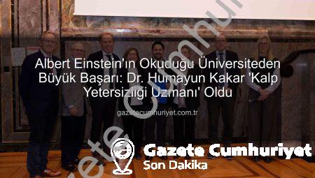 Albert Einstein’ın Okuduğu Üniversiteden Büyük Başarı: Dr. Humayun Kakar ‘Kalp Yetersizliği Uzmanı’ Oldu