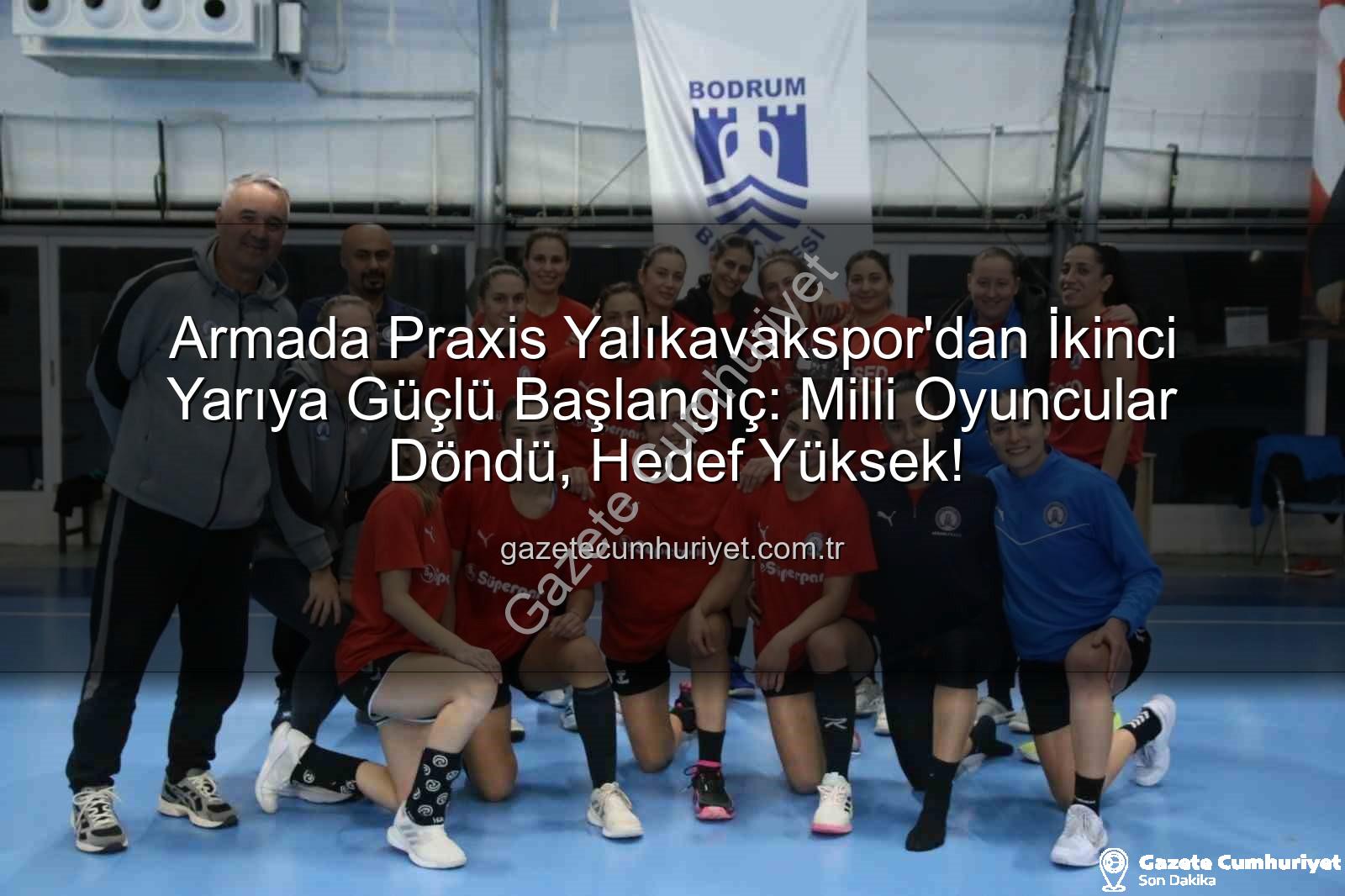 Armada Praxis Yalıkavakspor - Armada Praxis Yalıkavakspor'dan İkinci Yarıya Güçlü Başlangıç: Milli Oyuncular Döndü, Hedef Yüksek!
