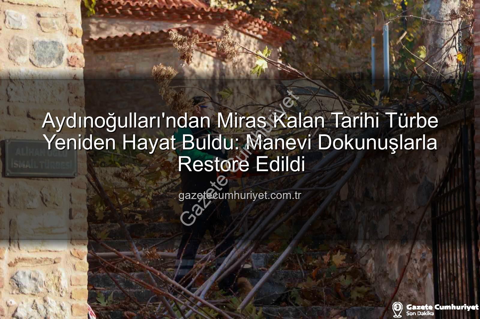 tarihi türbe - Aydınoğulları'ndan Miras Kalan Tarihi Türbe Yeniden Hayat Buldu: Manevi Dokunuşlarla Restore Edildi