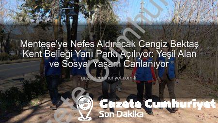 Menteşe’ye Nefes Aldıracak Cengiz Bektaş Kent Belleği Yanı Parkı Açılıyor: Yeşil Alan ve Sosyal Yaşam Canlanıyor