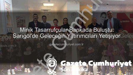 Minik Tasarrufçular Bankada Buluştu: Sarıgöl’de Geleceğin Yatırımcıları Yetişiyor