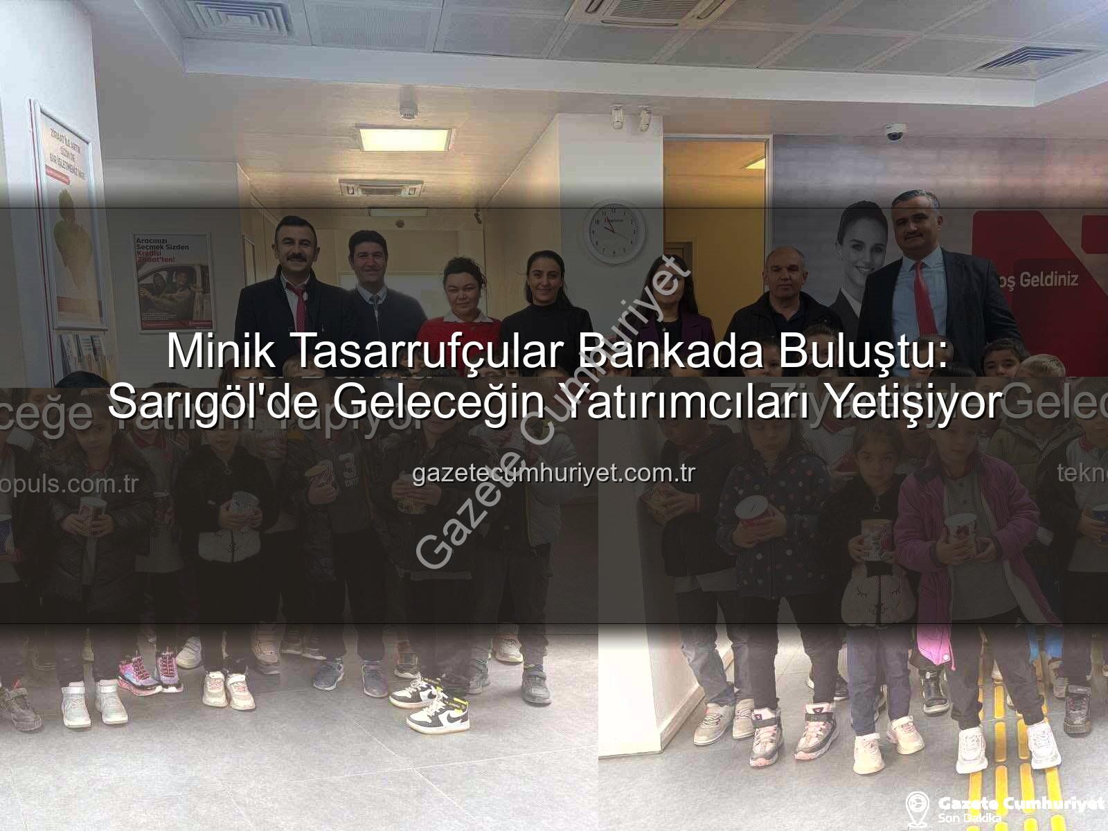 tasarruf bilinci - Minik Tasarrufçular Bankada Buluştu: Sarıgöl'de Geleceğin Yatırımcıları Yetişiyor