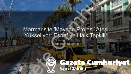 Marmaris’te ‘Meydan Projesi’ Tartışması Büyüyor: Esnaf ve Vatandaşlardan Tepki Var