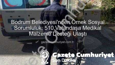 Bodrum Belediyesi’nden Örnek Sosyal Sorumluluk: 510 Vatandaşa Medikal Malzeme Desteği Ulaştı