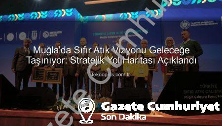 Muğla’da Sıfır Atık Vizyonu Geleceğe Taşındı: Stratejik Yol Haritası Açıklandı