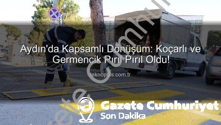 Aydın’da Kapsamlı Dönüşüm: Koçarlı ve Germencik’te Büyükşehir Ekiplerinden Nefes Kesen Çalışmalar