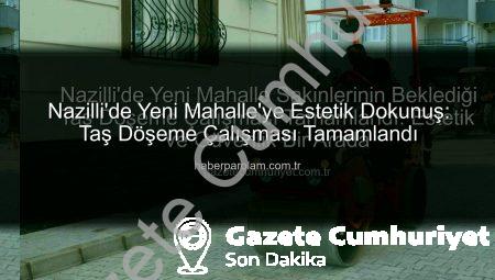 Nazilli’de Yeni Mahalle Sakinlerinin Beklediği Taş Döşeme Çalışması Tamamlandı: Estetik ve Güvenlik Bir Arada
