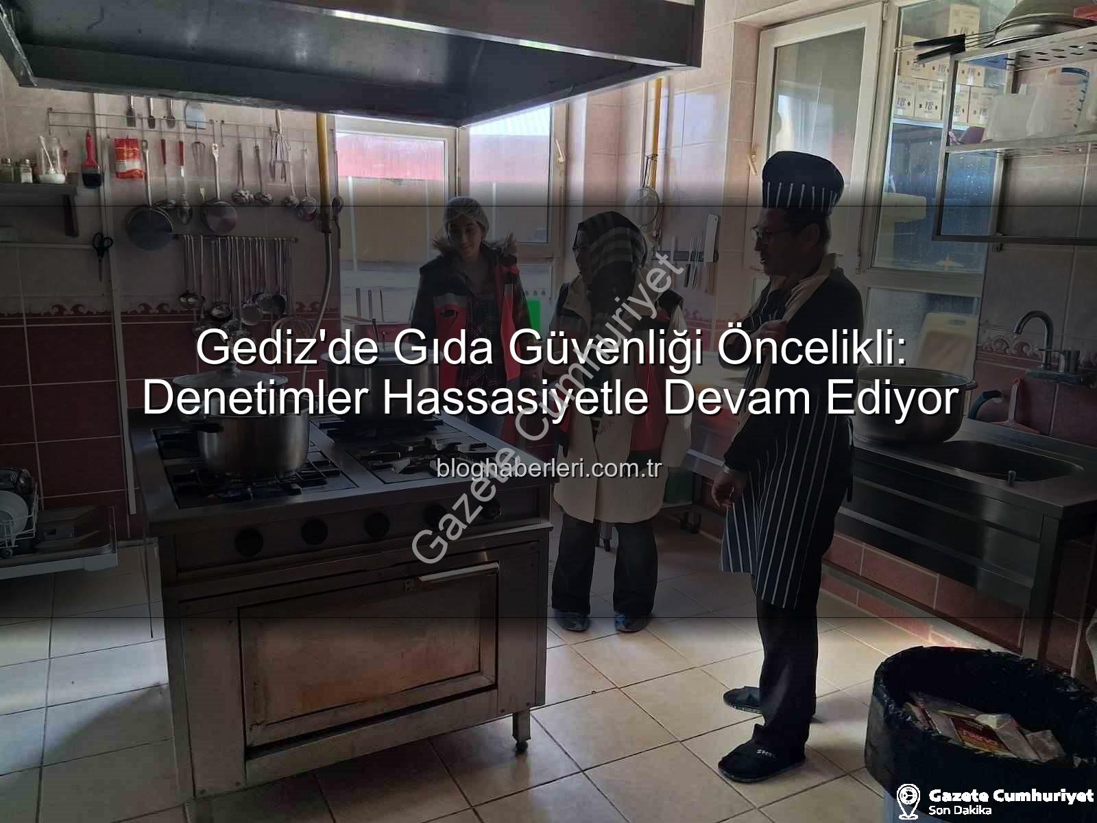Gıda Denetimleri Gediz - Gediz'de Gıda Güvenliği Denetimleri Sıkılaştırıldı: Halk Sağlığı Öncelikli