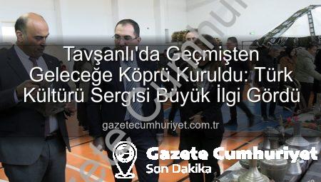 Tavşanlı’da Geçmişten Geleceğe Köprü Kuruldu: Türk Kültürü Sergisi Büyük İlgi Gördü