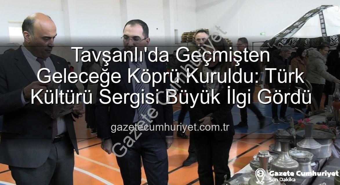 Türk Kültürü Sergisi - Tavşanlı'da Geçmişten Geleceğe Köprü Kuruldu: Türk Kültürü Sergisi Büyük İlgi Gördü