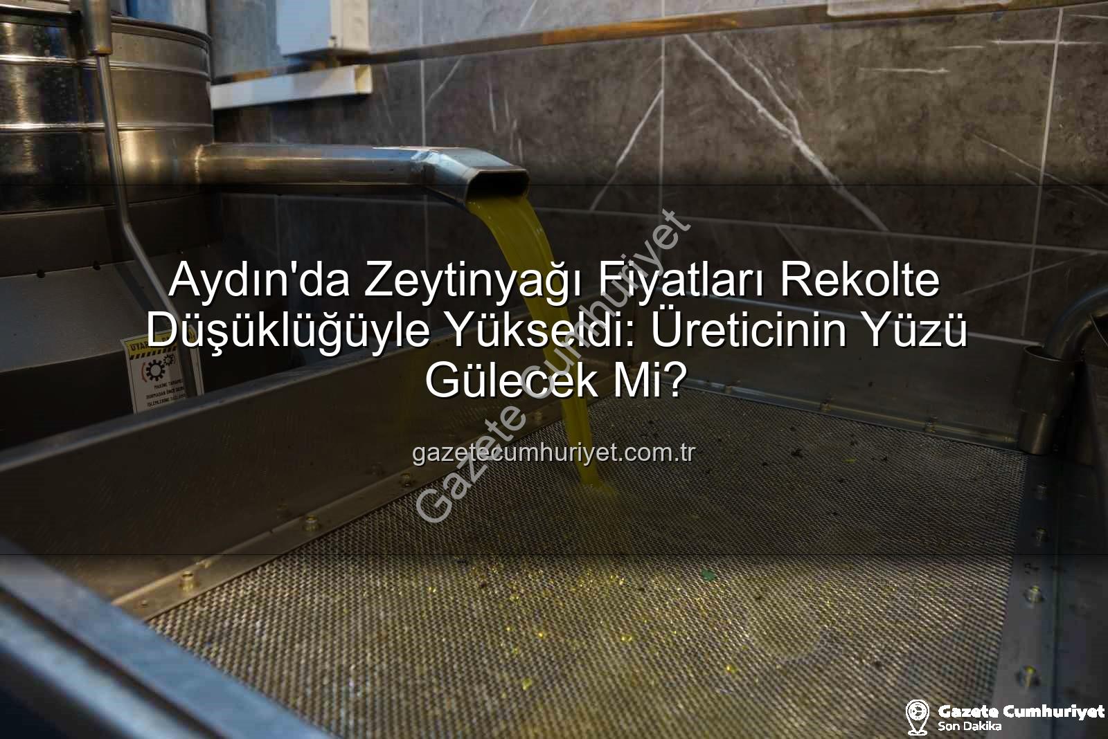 zeytinyağı fiyatları - Aydın'da Zeytinyağı Fiyatları Rekolte Düşüklüğüyle Yükseldi: Üreticinin Yüzü Gülecek Mi?