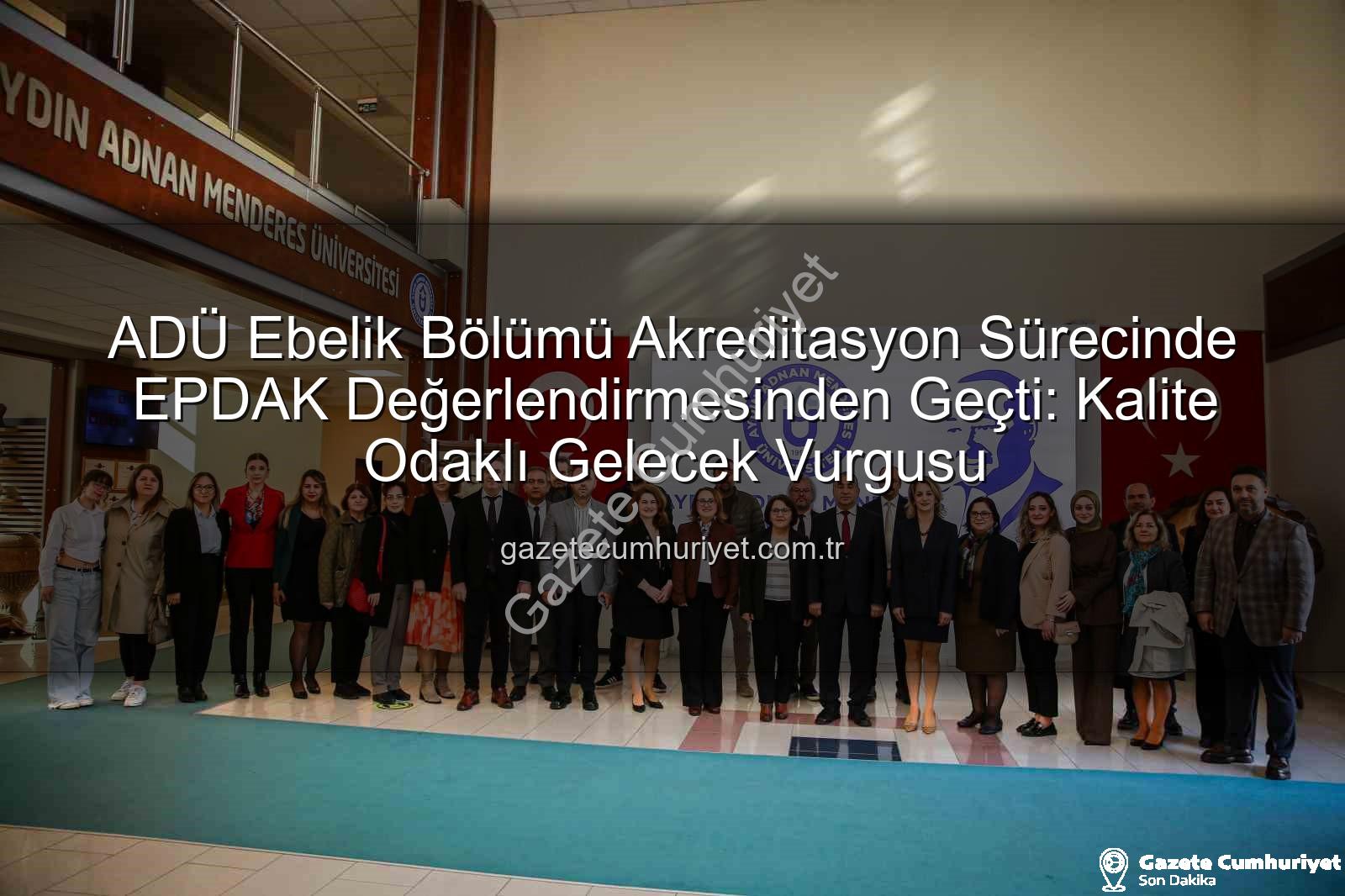 ADÜ Ebelik Bölümü - ADÜ Ebelik Bölümü Akreditasyon Sürecinde EPDAK Değerlendirmesinden Geçti: Kalite Odaklı Gelecek Vurgusu