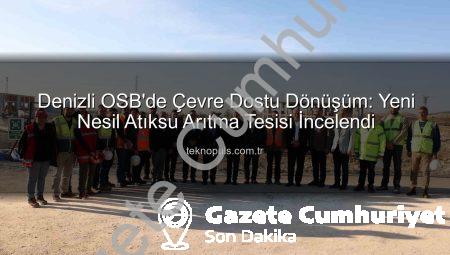 Denizli OSB’de Çevre Dostu Dönüşüm: Yeni Atıksu Arıtma Tesisi İnşaatı Hızla İlerliyor