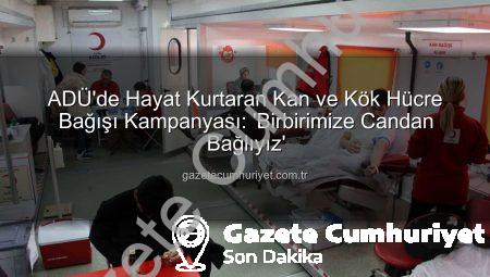 ADÜ’de Hayat Kurtaran Kan ve Kök Hücre Bağışı Kampanyası: ‘Birbirimize Candan Bağlıyız’