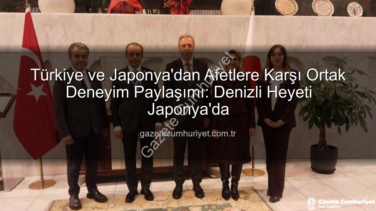 Afetlere karşı ortak tecrübe - Türkiye ve Japonya'dan Afetlere Karşı Ortak Deneyim Paylaşımı: Denizli Heyeti Japonya'da
