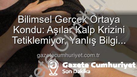 Bilimsel Gerçek Ortaya Kondu: Aşılar Kalp Krizini Tetiklemiyor, Yanlış Bilgi Kamu Sağlığına Zarar Veriyor!