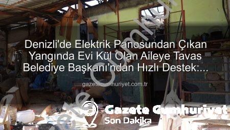 Denizli’de Elektrik Panosundan Çıkan Yangında Evi Kül Olan Aileye Tavas Belediye Başkanı’ndan Hızlı Destek: Konteyner Ev Tahsis Edildi