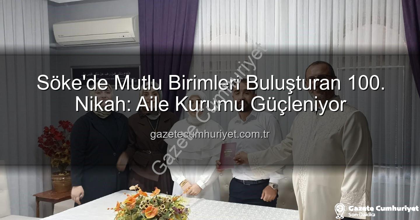 Söke nikah - Söke'de Mutlu Birimleri Buluşturan 100. Nikah: Aile Kurumu Güçleniyor