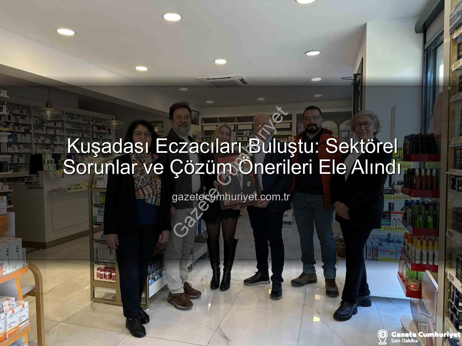Kuşadası eczacılık - Kuşadası Eczacıları Buluştu: Sektörel Sorunlar ve Çözüm Önerileri Ele Alındı