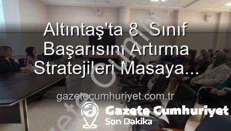 Altıntaş’ta 8. Sınıf Başarısını Artırma Stratejileri Masaya Yatırıldı: Milli Eğitimden Kapsamlı Toplantı