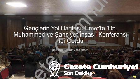 Gençlerin Yol Haritası: Emet’te ‘Hz. Muhammed ve Şahsiyet İnşası’ Konferansı İlgi Gördü