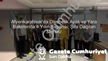 Afyonkarahisar’da Diyabetik Ayak ve Yara Bakımında 4 Yıllık Başarı: Şifa Dağıtan Merkez
