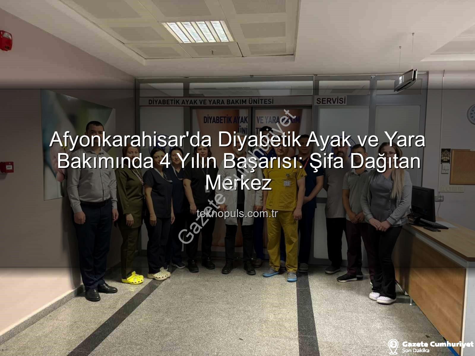 Diyabetik Ayak Yarası Tedavisi - Afyonkarahisar'da Diyabetik Ayak ve Yara Bakımında 4 Yıllık Başarı: Şifa Dağıtan Merkez