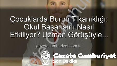 Çocuklarda Burun Tıkanıklığı: Okul Başarısını Nasıl Etkiliyor? Uzman Görüşüyle Açıklıyoruz
