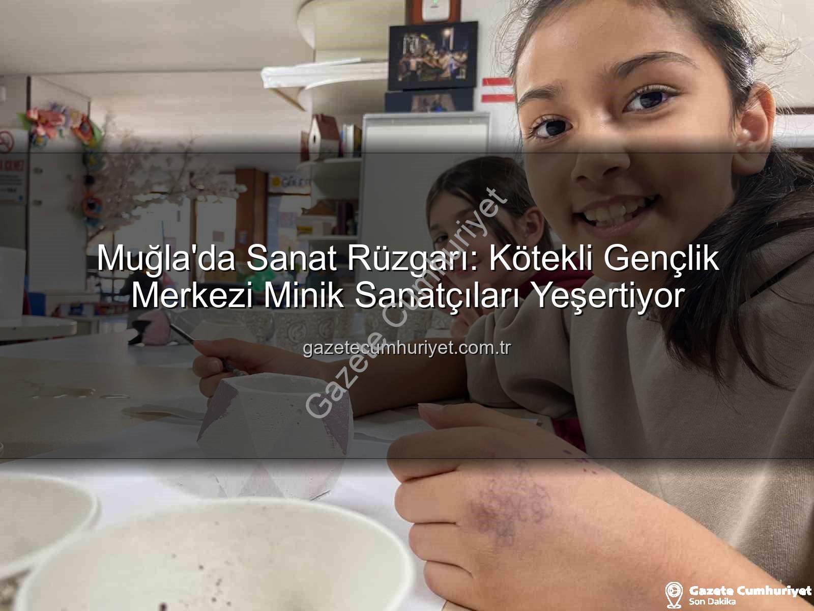 Gençlik Merkezi Sanat - Muğla'da Sanat Rüzgarı: Kötekli Gençlik Merkezi Minik Sanatçıları Yeşertiyor