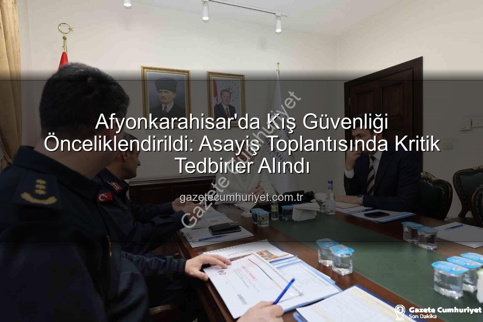 Afyonkarahisar asayiş toplantısı - Afyonkarahisar'da Kış Güvenliği Önceliklendirildi: Asayiş Toplantısında Kritik Tedbirler Alındı