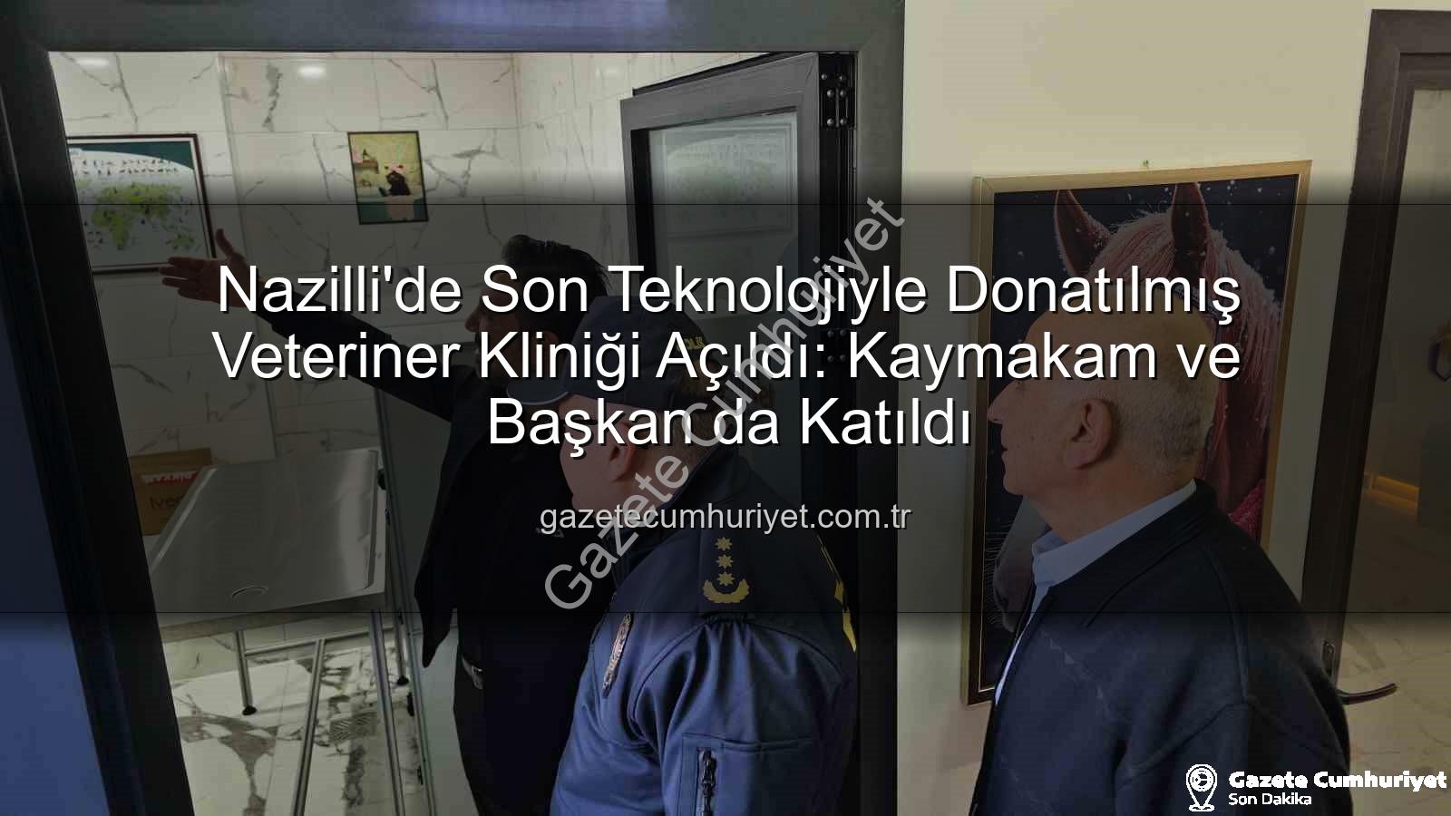 veteriner kliniği - Nazilli'de Son Teknolojiyle Donatılmış Veteriner Kliniği Açıldı: Kaymakam ve Başkan da Katıldı