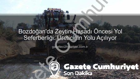 Bozdoğan’da Zeytin Hasadı Öncesi Yol Seferberliği: Üreticinin Yolu Açılıyor