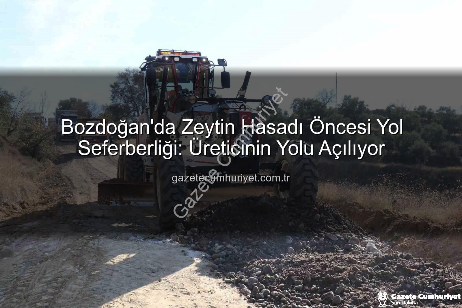 Bozdoğan yol çalışmaları - Bozdoğan'da Zeytin Hasadı Öncesi Yol Seferberliği: Üreticinin Yolu Açılıyor