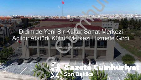 Didim’de Yeni Bir Kültür ve Sanat Merkezi Açıldı: Atatürk Kültür Merkezi Hizmete Girdi