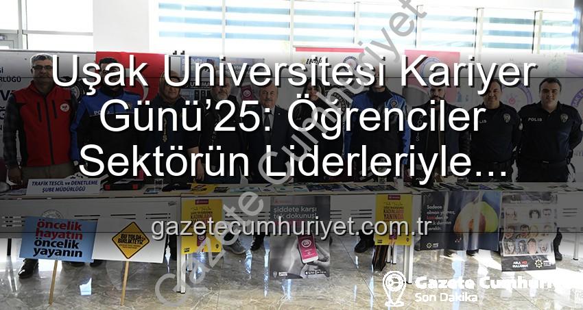 Kariyer Günü Uşak - Uşak Üniversitesi Kariyer Günü’25: Öğrenciler Sektörün Liderleriyle Buluştu, Geleceğin Yol Haritasını Çizdi