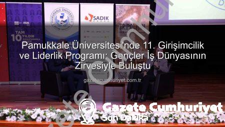 Pamukkale Üniversitesi’nde 11. Girişimcilik ve Liderlik Programı: Gençler İş Dünyasının Zirvesiyle Buluştu