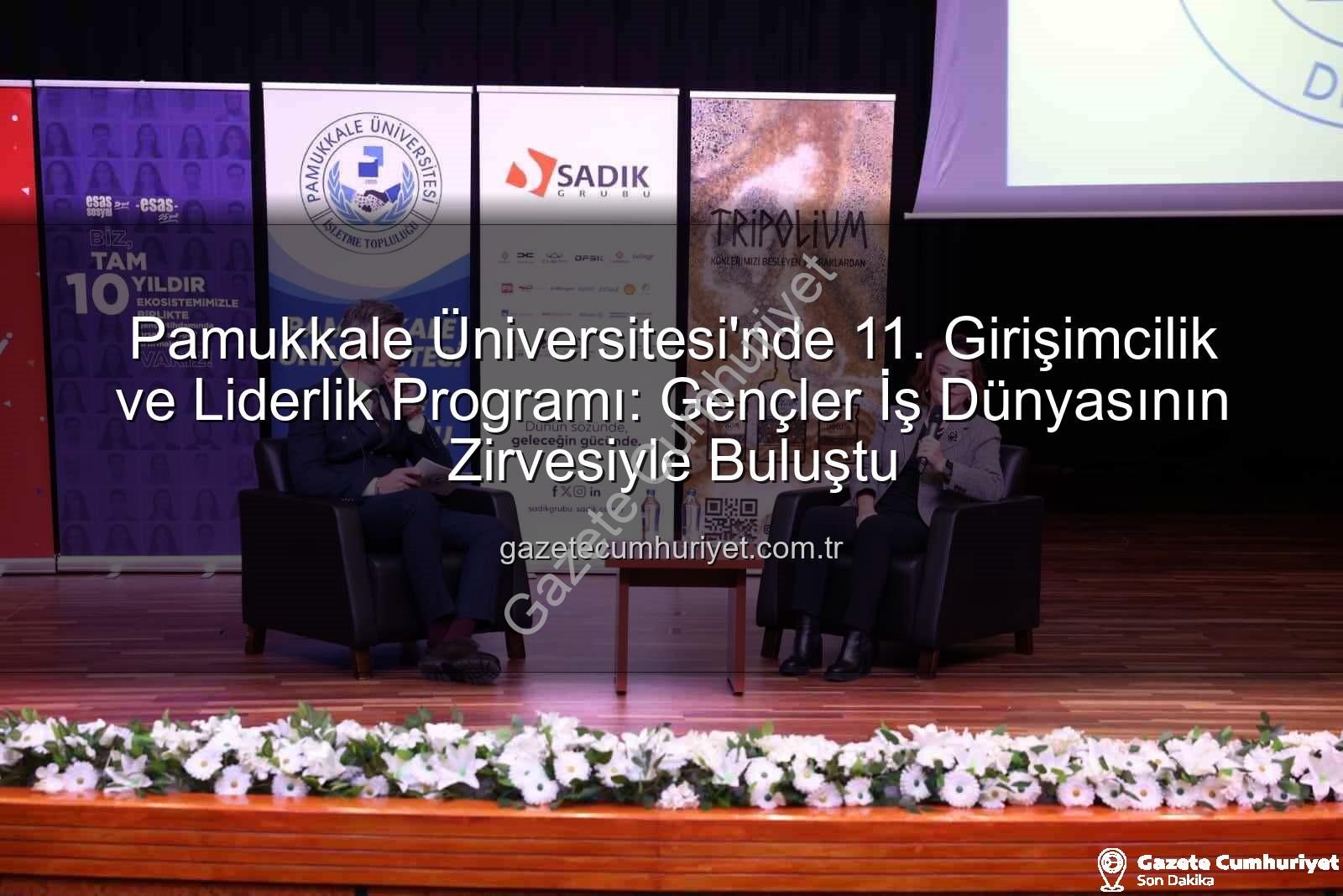 Girişimcilik ve Liderlik Programı - Pamukkale Üniversitesi'nde 11. Girişimcilik ve Liderlik Programı: Gençler İş Dünyasının Zirvesiyle Buluştu